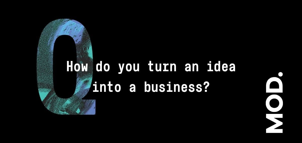 Q How do you turn an idea into a business MOD website banner
