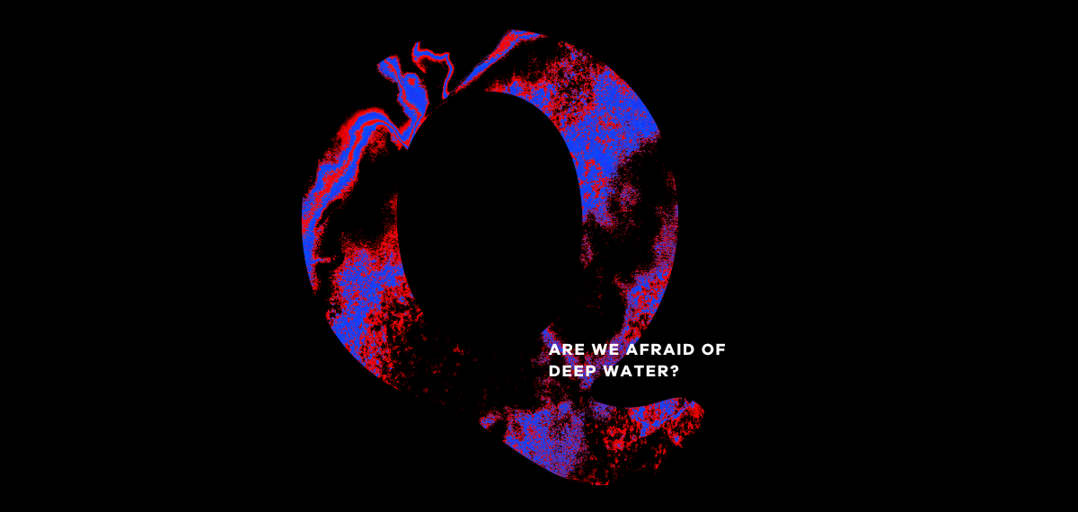 Q: Are we afraid of deep water?